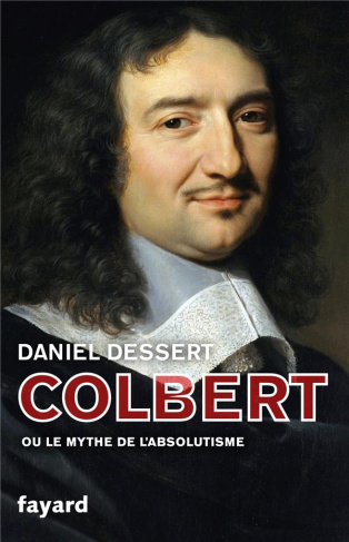 Colbert. Ou le mythe de l'absolutisme
