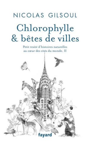 Chlorophylle & bêtes de villes. Tome 2, Petit traité d'histoires naturelles au coeur des cités du mo