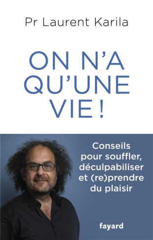 On n'a qu'une vie ! Conseils pour souffler, déculpabiliser et (re)prendre du plaisir
