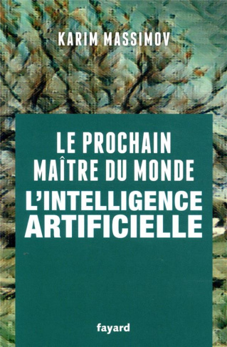 Le prochain maître du monde. L'intelligence artificielle