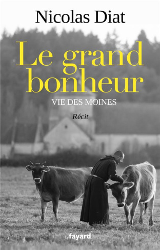 Le grand bonheur. Vie des moines