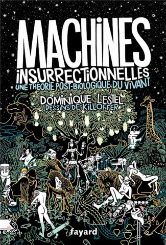 Machines insurrectionnelles. Une théorie post-biologique du vivant. Traité d'éthologie philosophique