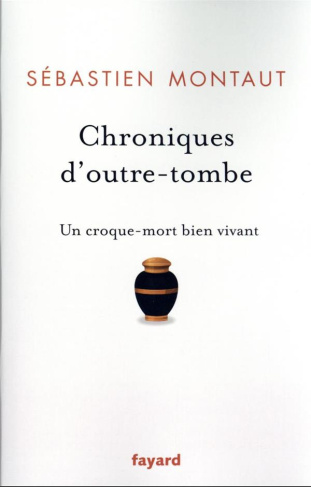 Chroniques d'outre-tombe. Un croque-mort bien vivant