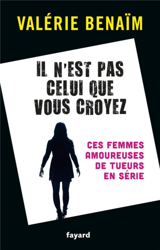 Il n'est pas celui que vous croyez. Ces femmes amoureuses de tueurs en série