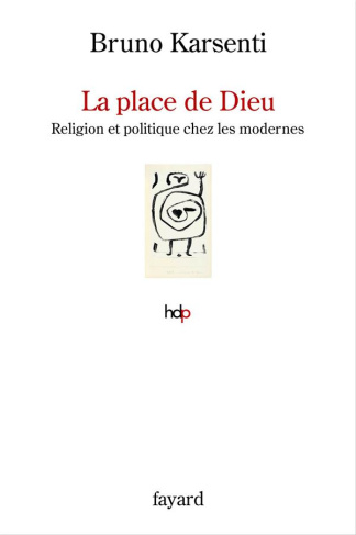 La place de Dieu. Religion et politique chez les modernes