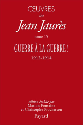 Oeuvres. Tome 15, Guerre à la guerre ! 1912-1914