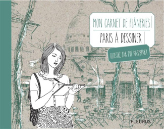 Mon carnet de flâneries. Paris à dessiner