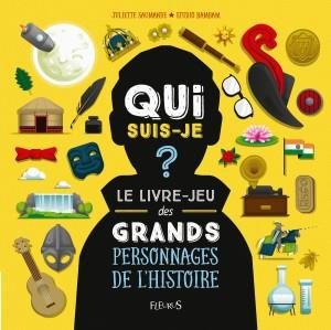 Qui suis-je ? Le livre-jeu des grands personnages de l'histoire