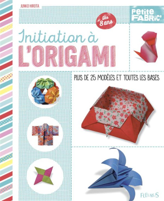 Initiation à l'origami. Plus de 25 modèles et toutes les bases, dès 8 ans
