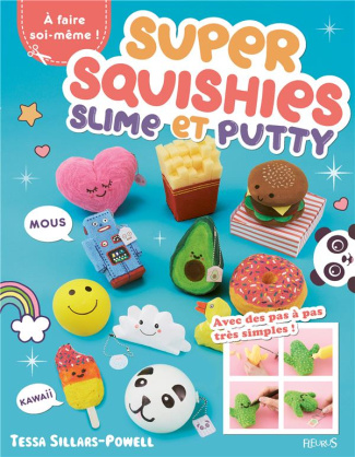 Super squishies, slime et putty ! A faire soi-même ! 36 créations faciles à réaliser !
