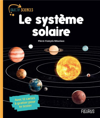 Le système solaire. Avec 12 cartes à gratter pour te tester