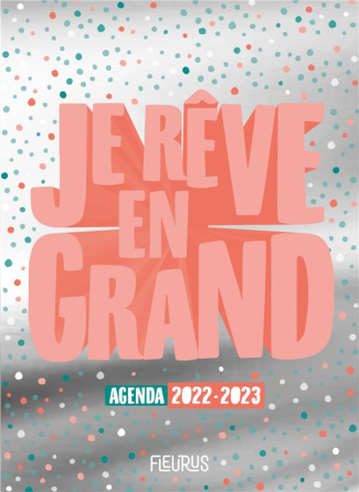 Agenda Je rêve en grand. Edition 2022-2023