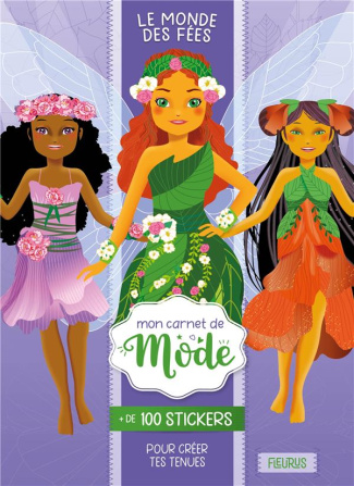 Le monde des fées. Avec   de 100 stickers pour créer tes tenues