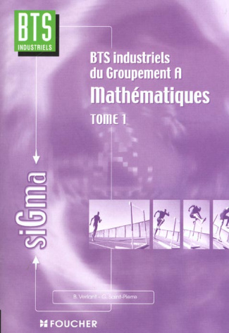 SIGMA MATHEMATIQUES - TOME 1 BTS - BTS INDUSTRIELS GROUPEMENT A