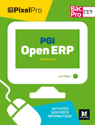 PGI Open ERP 2nd 1re Tle Bac Pro Pixel Pro. Version 6.1, activités sur poste informatique, Edition 2