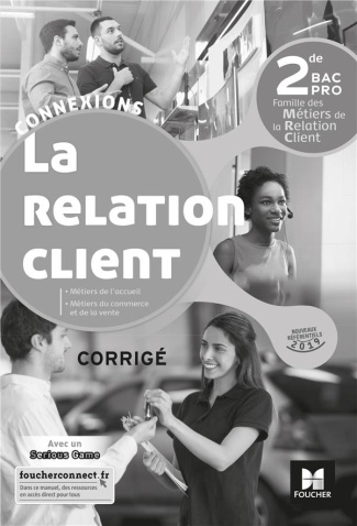 La relation client 2de Bac Pro. Corrigé, Edition 2019