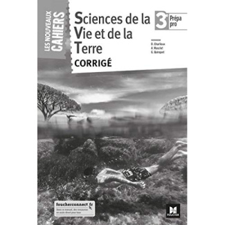 Sciences de la Vie et de la Terre 3e Prépa pro Les nouveaux cahiers. Corrigé, Edition 2018
