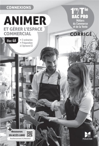 Animer et gérer l'espace commercial, Bloc 4A 1re-Tle Bac Pro Connexions. Edition 2024