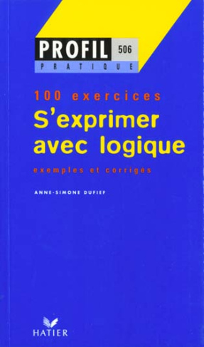 S'EXPRIMER AVEC LOGIQUE. Profil 100 exercices, avec corrigés