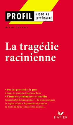 PROFIL - LA TRAGEDIE RACINIENNE - ANALYSE LITTERAIRE DE L'OEUVRE