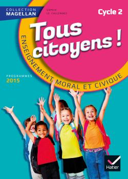 Tous citoyens Enseignement moral et civique cycle 2. Edition 2015