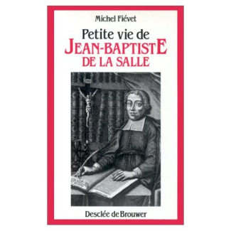 Petite vie de Jean-Baptiste de la Salle. Le saint de l'éducation populaire, 1651-1719