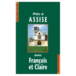 Prier à Assise avec François et Claire