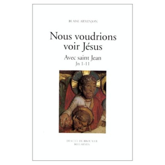 NOUS VOUDRIONS VOIR JESUS AVEC SAINT JEAN