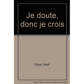 JE DOUTE DONC JE CROIS