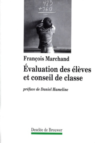 EVALUATION DES ELEVES ET CONSEIL DE CLASSE. 2ème édition, revue et complétée 1996