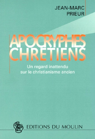 APOCRYPHES CHRETIENS. Un regard inattendu sur le christiannisme ancien