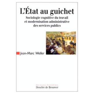 L'ETAT AU GUICHET. Sociologie cognitive du travail et modernisation administrative des services publ