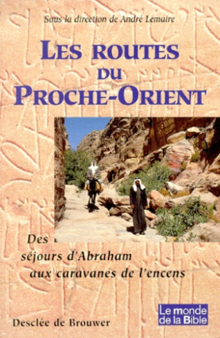Les routes du Proche-Orient. Des séjours d'Abraham aux caravanes de l'encens