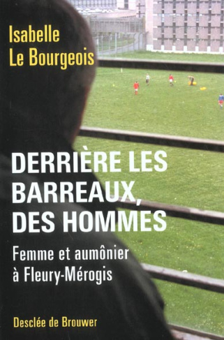 Derrière les barreaux, des hommes. Femme et aumônier à Fleury-Mérogis