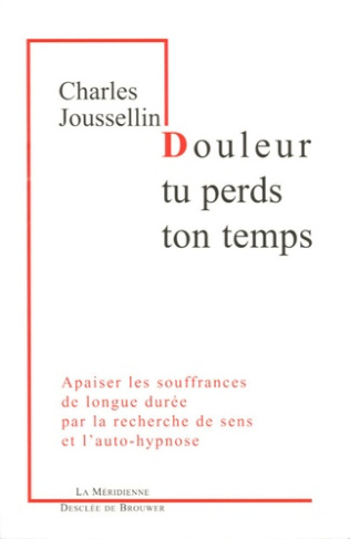 Douleur, tu perds ton temps. Apaiser les souffrances de longue durée par la recherche de sens et l'a