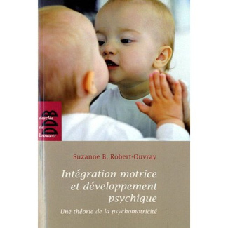 Intégration motrice et développement psychique. Une théorie de la psychomotricité, 2e édition