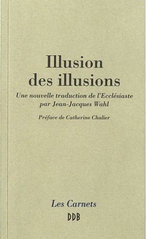 Illusion des illusions. Une nouvelle traduction de l'Ecclésiaste par Jean-Jacques Wahl