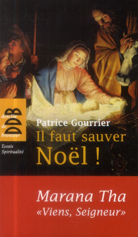 Il faut sauver Noël ! Marana Tha, "viens, Seigneur !". A partir d'une tradition bimillénaire, découv