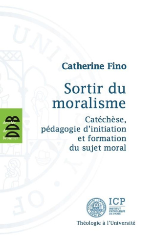 Sortir du moralisme. Catéchèse, pédagogie d'initiation et formation du sujet moral