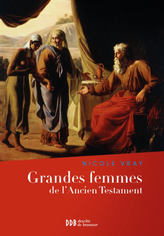 Grandes femmes de l'Ancien Testament. L'appel et la foi
