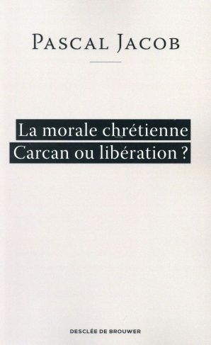 La morale chrétienne. Carcan ou libération ?