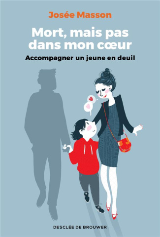 Mort, mais pas dans mon coeur. Accompagner un jeune en deuil