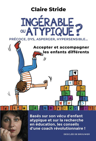 Ingérable ou atypique ? Accepter et accompagner les enfants différents
