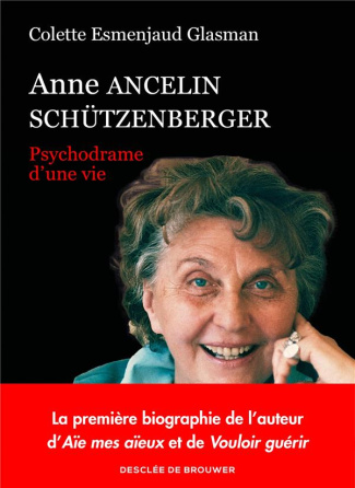 Anne Ancelin Schützenberger. Psychodrame d'une vie