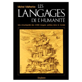 Les Langages de l'humanité. Une encyclopédie des 3 000 langues parlées dans le monde