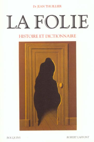 La folie. Histoire et dictionnaire