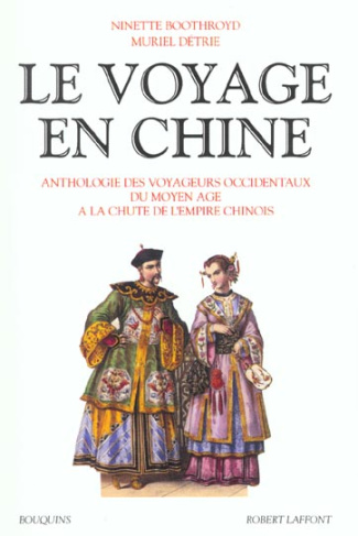 Le voyage en Chine. Anthologie des voyageurs occidentaux du Moyen Age à la chute de l'Empire chinois