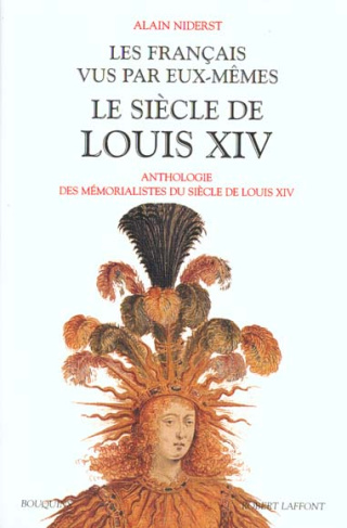 Les français vus par eux-mêmes. Le siècle de Louis XIV, Anthologie des mémorialistes du siècle de Lo