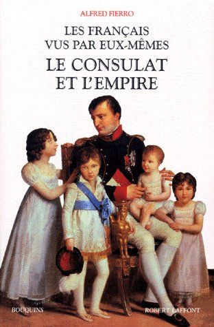 LES FRANCAIS VUS PAR EUX-MEMES. Le consulat et l'empire, anthologie des mémorialistes du consulat et