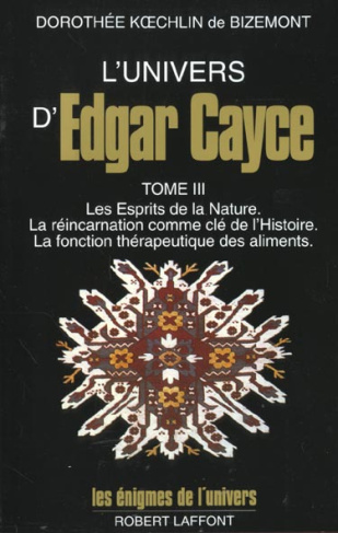 L'Univers d'Edgar Cayce. Tome 3, Les Esprits de la Nature. La réincarnation comme clé de l'Histoire.
